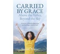 Carried by Grace Above the Valley, Beyond the Sky: A Journey of Humble Beginnings and Bold Steps Lifted by Faith
