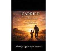 CARRIED: From Lagos to America, from Son to Father