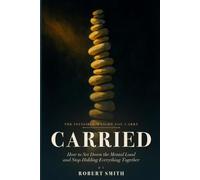 Carried: How to Set Down the Mental Load and Stop Being the One Who Holds Everything Together