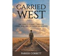 Carried West: One Family’s Journey Through Famine, War, and the American Frontier