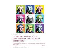 Carriera e storiografia dell'operista del secondo Settecento. Piccinni, gli intermezzi e il repertorio comico romano (1758-1776) (Vol. 1)