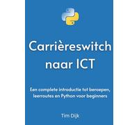 Carrièreswitch naar ICT: Een complete introductie tot beroepen, leerroutes en Python voor beginners