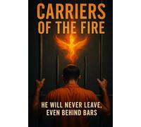 Carriers Of The Fire: He Will Never Leave, Even Behind Bars