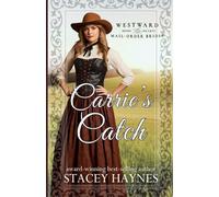 Carrie's Catch: (Westward Home and Hearts Mail-Order Bride Series Book # 72)