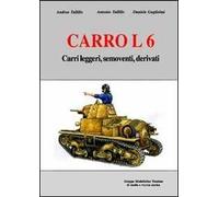 Carro L6. Carri leggeri, semoventi, derivati. Ediz. illustrata