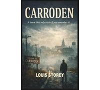 Carroden A Town That Only Exists If You Remember It A Quiet Horror Story: Small Town Literary Science Fiction Novel