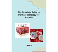 Carrol The Complete Guide to Dermatopathology for Students (Tascabile)