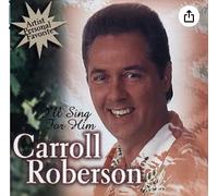 Carroll Roberson - I'll Sing For Him