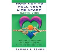 Carroll S Golden How Not to Pull Your Life Apart Caregiving (Tascabile)