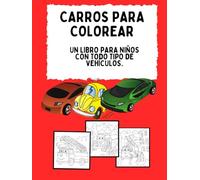CARROS PARA COLOREAR: UN LIBRO PARA NIÑOS CON TODO TIPO DE VEHICULOS
