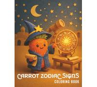 Carrot Zodiac Signs - Coloring Book: Relax, Color & Explore the Zodiac