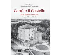 Carrù e il castello. Arte, storia, leggenda. Ediz. illustrata