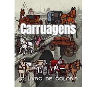 Carruagens : O Livro de Colorir: Caderno de Atividades para Crianças e Adultos