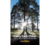 Carry Each Other: Posts in a pandemic March to December 2020 - Gilbert Paul
