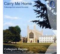 Carry Me Home: Folksongs From Around the World by Collegium Regale