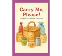 Carry Me, Please!: The Story of Food Containers