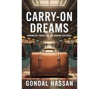 Carry-On Dreams: Minimalist Travel for the Modern Explorer