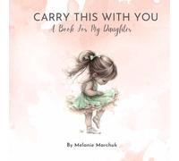 Carry This With You: A Book For My Daughter