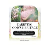 CARRYING GOD’S HERITAGE: A 9-Month Devotional for Expectant Mothers Trusting In God's Perfect Timing