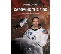 Carrying the fire. Il mio viaggio verso la Luna