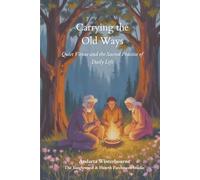 Carrying the Old Ways: Quiet Virtue and the Sacred Practice of Daily Life