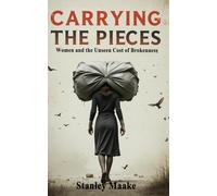 Carrying the Pieces: Women and the Unseen Cost of Brokenness