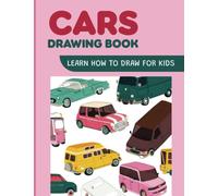 Cars Drawing Book: Learn How To Draw For Kids