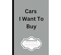 Cars I Want To Buy: 100-page blank composition notebook