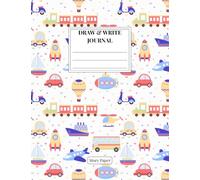 Cars, Planes, Boats & Trains ~ Draw and Write Journal: Primary Composition Notebook K-2 | Half Picture Space Half Lined | Primary Ruled with Dotted Midline | Cute Schoolbook for Early Learners