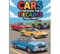 Cars Through the Decades: 1966-1985: A Fun and Detailed Coloring Experience with Classic, Muscle, and Vintage Cars for Kids Ages 6-10