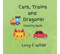 Cars Trains and Dragons!: Coloring Book