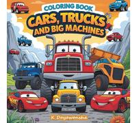 Cars, Trucks And Big Machines Coloring Book: 50 Easy Vehicle Coloring Pages for Kids and Young Beginners - Firetrucks, Cars, Airplanes, Boats and Construction Machines