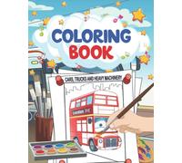 Cars, Trucks and Heavy Machinery: Coloring Activity Book for Boys Age 4 - 8 Years