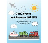 Cars, Trucks and Planes - OH MY! for Toddlers Ages 1-3 First Coloring Book: Fun and Easy Coloring Pages of all Types of Vehicles to Promote Creativity ... Excavator, Trucks, Tractors and More!)