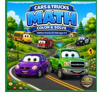 Cars & Trucks Math Workbook for Kids Ages 4-8: Addition Practice with Fun Coloring Pages, Simple Math Activities & Vehicle Facts for Preschool, Kindergarten, 1st Grade & 2nd Grade