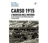Carso 1915. L'ingresso nell'inferno. Le prime battaglie tra il San Michele-Debela Griza e le alture di Selz