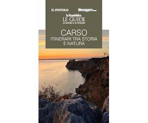 Carso. Itinerari tra storia e natura. Le guide ai sapori e ai piaceri