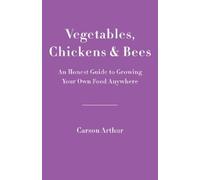 Carson Arthur Vegetables, Chickens & Bees (Tascabile)