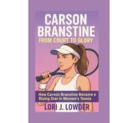 Carson Branstine: From Court To Glory - How Carson Branstine Became a Rising Star in Women's Tennis