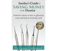 Carson Calderwood Insider's Guide to Saving Money at the Dentist (Tascabile)