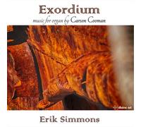 Carson Cooman Exordium - Music for Organ By Carson Cooman - Volume 5 (CD) Album