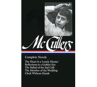 Carson McCullers: Complete Novels (LOA #128): The Heart Is a Lonely Hunter / Reflections in a Golden Eye / The Ballad of the Sad Café / The Member of the Wedding / Clock Without Hands: 1