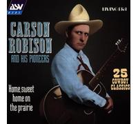 Carson Robison - Home, Sweet Home On The Prairie: 25 COWBOY CLASSICS by Carson Robison (1996-11-08)