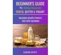 Carson Wyatt Beginners Guide to Making Homemade Cheese, Butter & Yog (Tascabile)