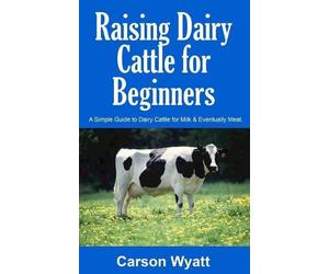 Carson Wyatt Raising Dairy Cattle for Beginners (Tascabile) Homesteading Freedom