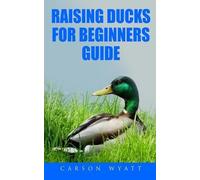 Carson Wyatt Raising Ducks for Beginners Guide (Tascabile)