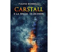Carstall e la Spada di Ischeer di Fulvio Borrelli, 2020, Youcanprint