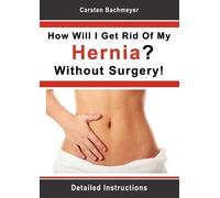 Carsten Bachmeyer How Will I Get Rid Of My Hernia? Without Surgery (Tascabile)