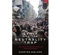 Carsten Wieland Syria and the Neutrality Trap (Tascabile)
