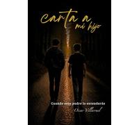 Carta a mi hijo: Cuando seas padre lo entenderás